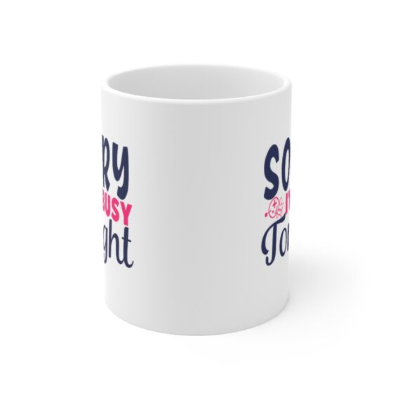 "Sorry I'm Busy Tonight" - Funny Double Sided Print - White Ceramic Mug 11oz - Image 2