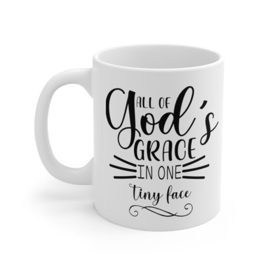 "All of God's Grace in One Tiny Face" - Funny Double Sided Print - White Ceramic Mug 11oz