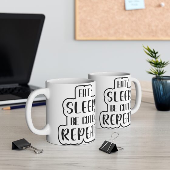 "Eat, Sleep, Be Cute, Repeat" - Funny Double Sided Print - White Ceramic Mug 11oz - Image 5