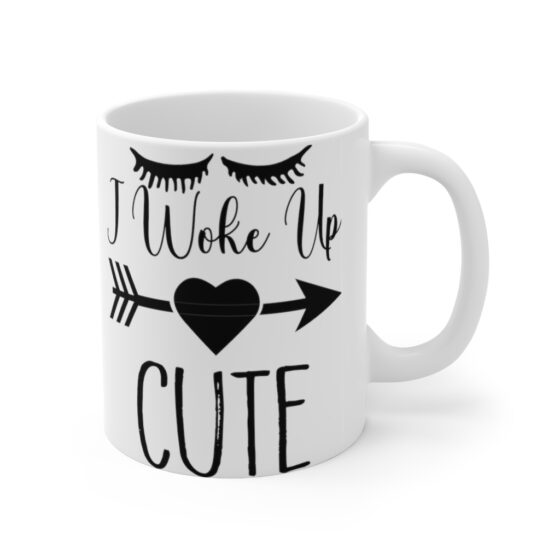 "I Woke Up Cute" - Funny Double Sided Print - White Ceramic Mug 11oz - Image 3