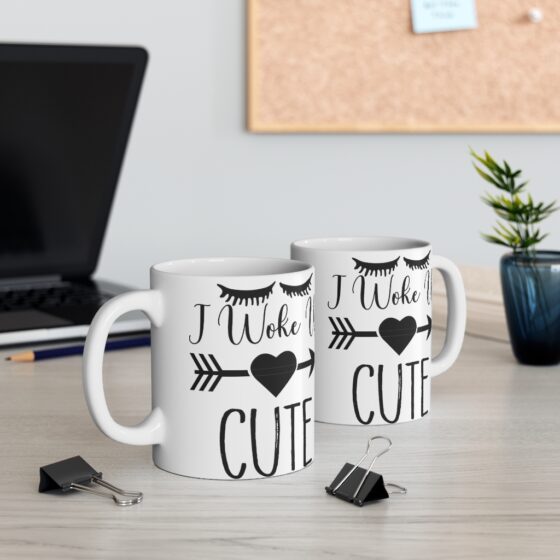 "I Woke Up Cute" - Funny Double Sided Print - White Ceramic Mug 11oz - Image 5