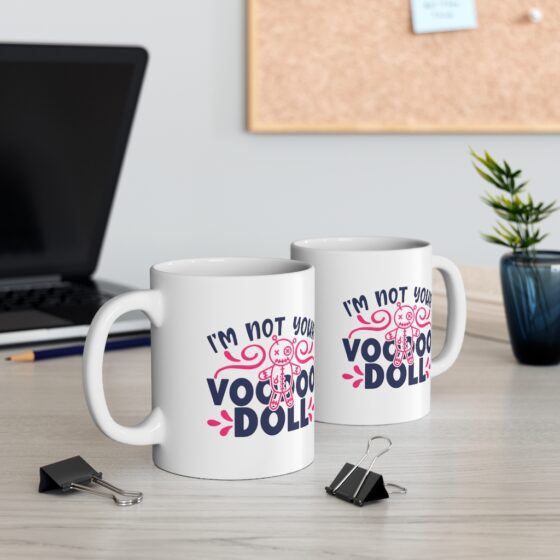 "I'm Not Your Voodoo Doll" - Funny Double Sided Print - White Ceramic Mug 11oz - Image 5