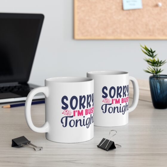 "Sorry I'm Busy Tonight" - Funny Double Sided Print - White Ceramic Mug 11oz - Image 5
