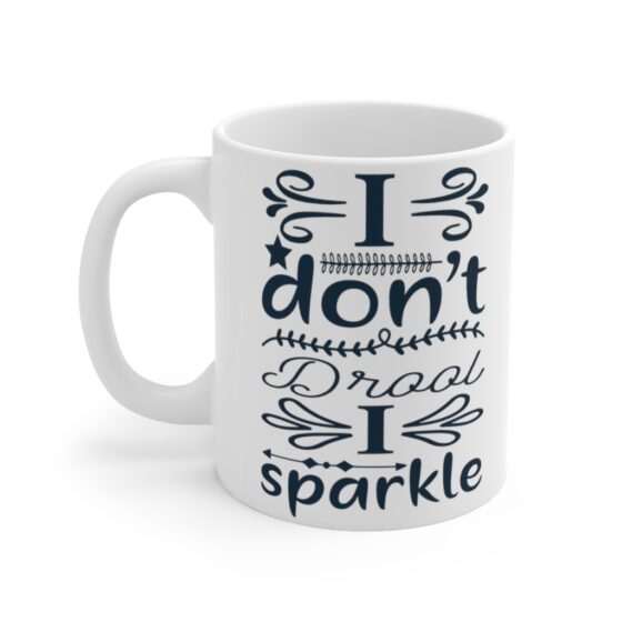 "I Don't Drool I Sparkle" - Funny Double Sided Print - White Ceramic Mug 11oz