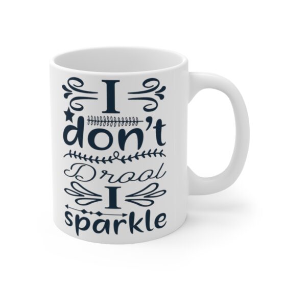 "I Don't Drool I Sparkle" - Funny Double Sided Print - White Ceramic Mug 11oz - Image 3