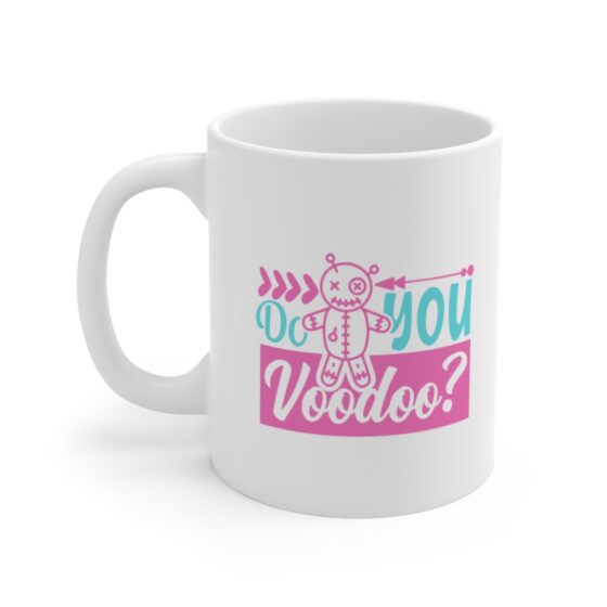 "Do You Voodoo?" - Funny Double Sided Print - White Ceramic Mug 11oz