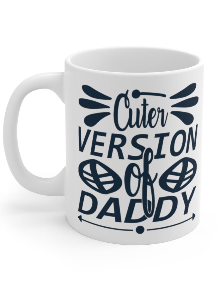 "Cuter Version of Daddy" - Funny Double Sided Print - White Ceramic Mug 11oz