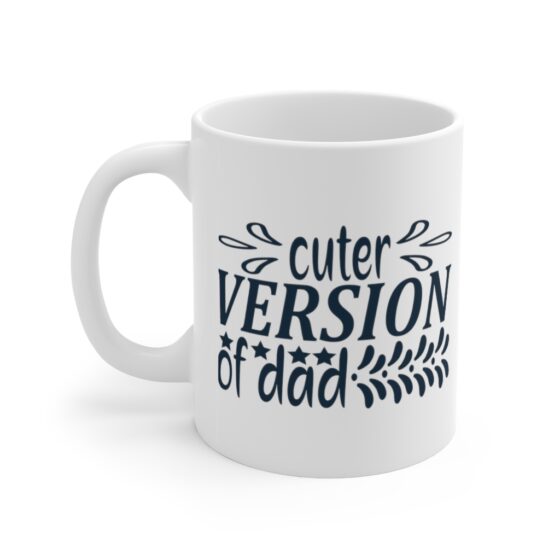 "Cuter Version of Dad" - Funny Double Sided Print - White Ceramic Mug 11oz