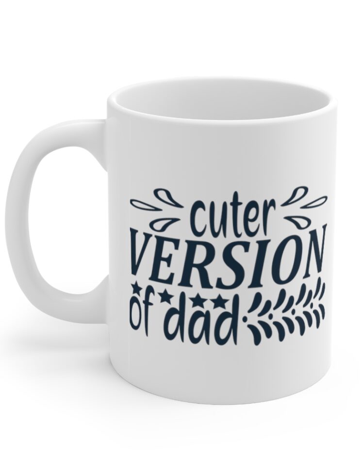"Cuter Version of Dad" - Funny Double Sided Print - White Ceramic Mug 11oz