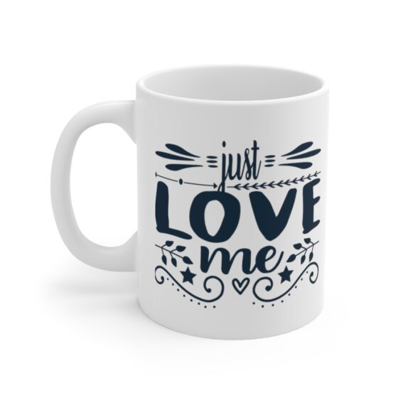 "Just Love Me" - Funny Double Sided Print - White Ceramic Mug 11oz