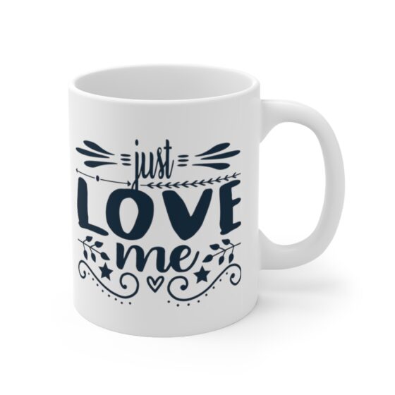 "Just Love Me" - Funny Double Sided Print - White Ceramic Mug 11oz - Image 3