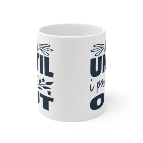 "Drink Until I Pass Out" - Funny Double Sided Print - White Ceramic Mug 11oz - Image 2