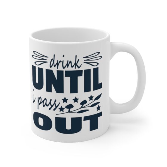 "Drink Until I Pass Out" - Funny Double Sided Print - White Ceramic Mug 11oz - Image 3