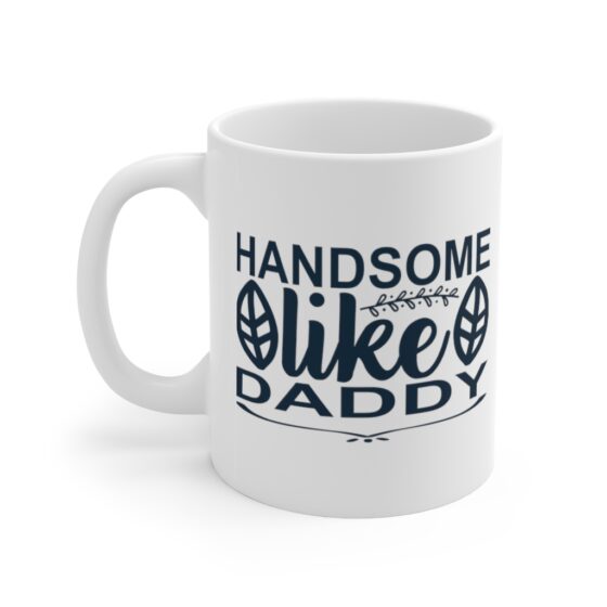 "Handsome Like Daddy" - Funny Double Sided Print - White Ceramic Mug 11oz