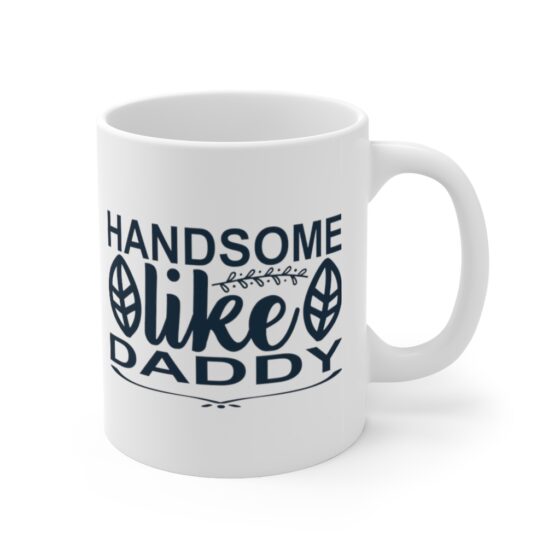 "Handsome Like Daddy" - Funny Double Sided Print - White Ceramic Mug 11oz - Image 3