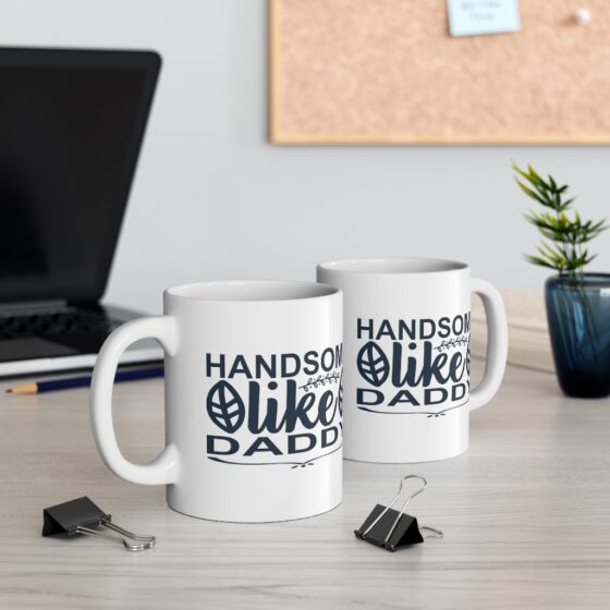 "Handsome Like Daddy" - Funny Double Sided Print - White Ceramic Mug 11oz - Image 5