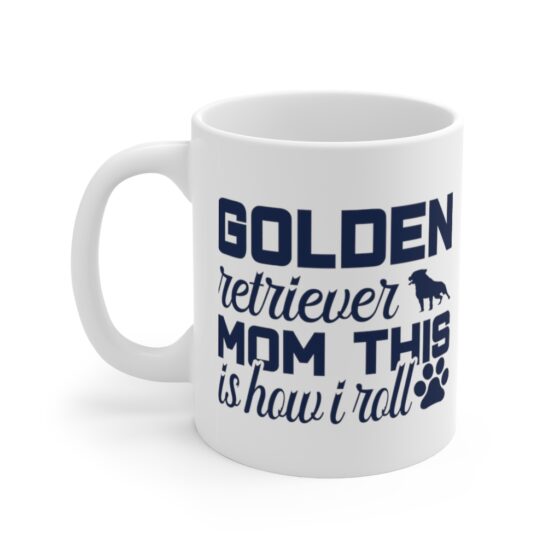 "Golden Retriever Mom This is How I Roll" - Funny Double Sided Print - White Ceramic Mug 11oz