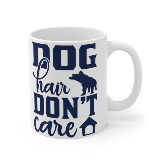 "Dog Hair Don't Care" - Funny Double Sided Print - White Ceramic Mug 11oz - Image 3