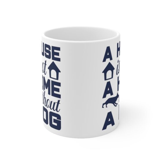 "A House is not A Home without A Dog" - Funny Double Sided Print - White Ceramic Mug 11oz - Image 2