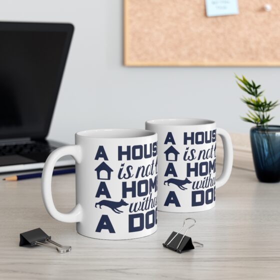 "A House is not A Home without A Dog" - Funny Double Sided Print - White Ceramic Mug 11oz - Image 5