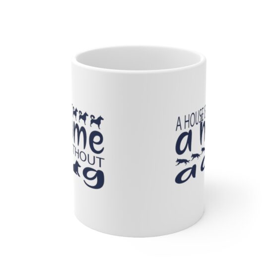 "A House is not A Home without A Dog" - Funny Double Sided Print - White Ceramic Mug 11oz - Image 2