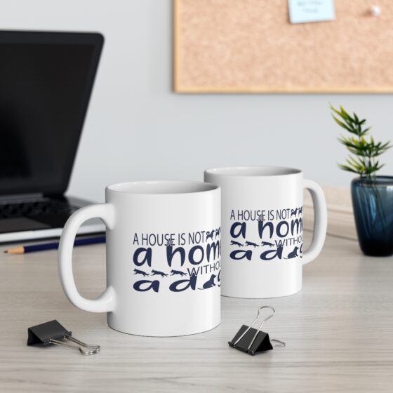 "A House is not A Home without A Dog" - Funny Double Sided Print - White Ceramic Mug 11oz - Image 5