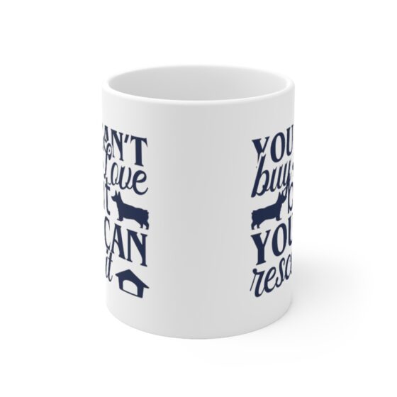 "You Can't Buy Love but You Can Rescue It" - Funny Double Sided Print - White Ceramic Mug 11oz - Image 2