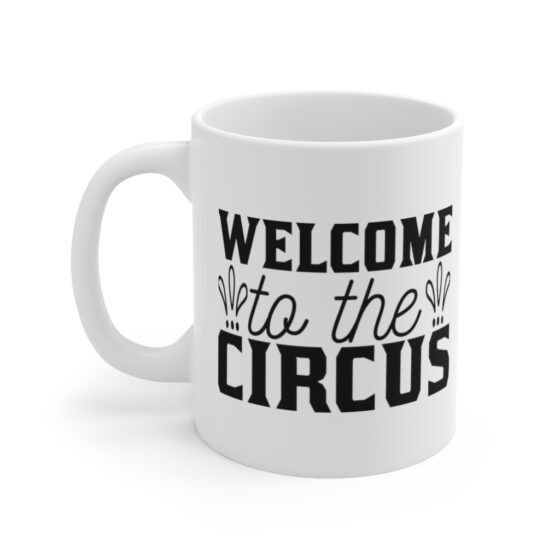 "Welcome to the Circus" - Funny Double Sided Print - White Ceramic Mug 11oz