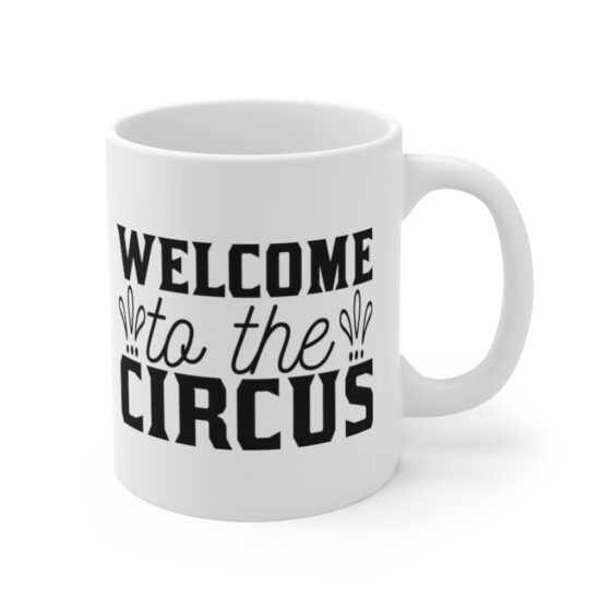 "Welcome to the Circus" - Funny Double Sided Print - White Ceramic Mug 11oz - Image 3