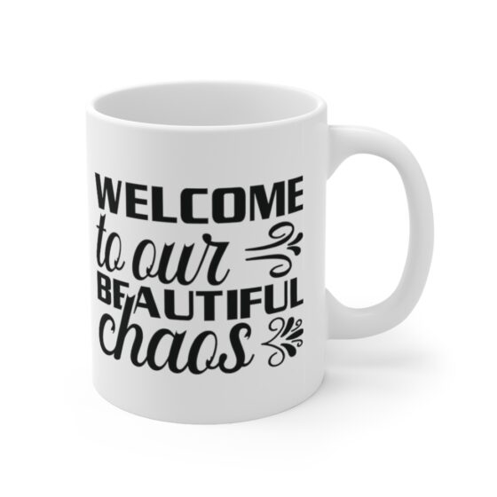 "Welcome to Our Beautiful Chaos" - Funny Double Sided Print - White Ceramic Mug 11oz - Image 3