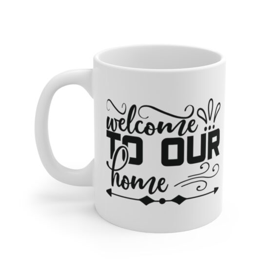 "Welcome to Our Home" - Funny Double Sided Print - White Ceramic Mug 11oz