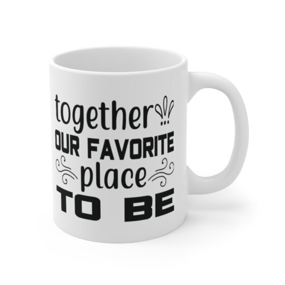 "Together Our Favorite Place to Be" - Funny Double Sided Print - White Ceramic Mug 11oz - Image 3