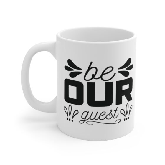 "Be Our Guest" - Funny Double Sided Print - White Ceramic Mug 11oz