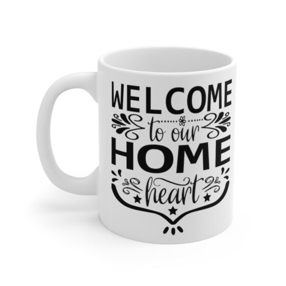 "Welcome to Our Home Heart" - Funny Double Sided Print - White Ceramic Mug 11oz