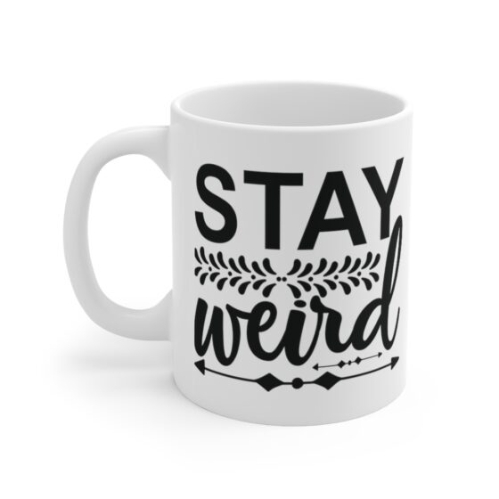 "Stay Weird" - Funny Double Sided Print - White Ceramic Mug 11oz