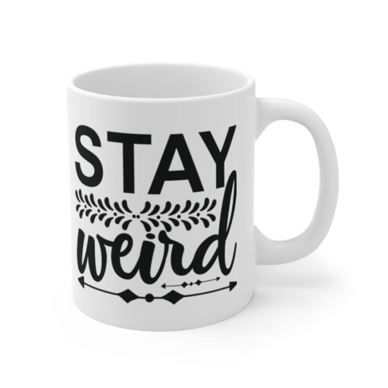 "Stay Weird" - Funny Double Sided Print - White Ceramic Mug 11oz - Image 3