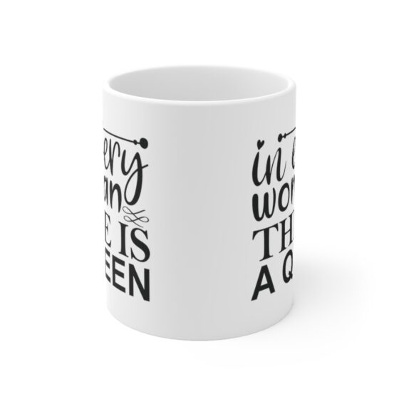 "In Every Woman Thre is a Queen" - Funny Double Sided Print - White Ceramic Mug 11oz - Image 2