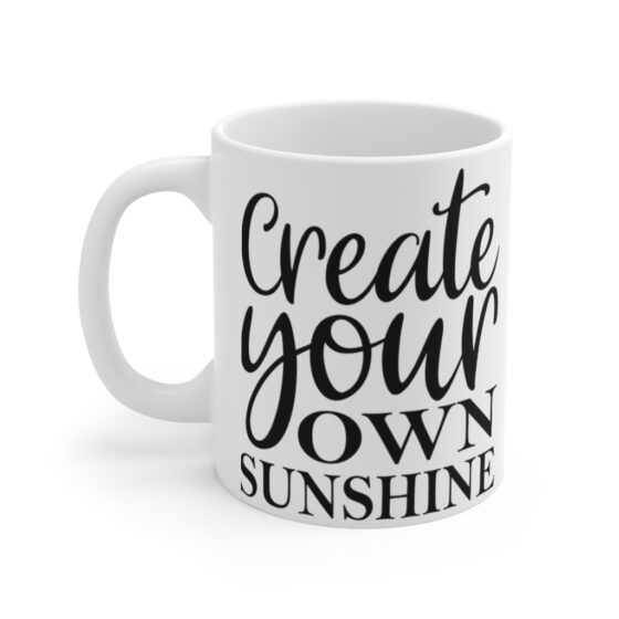 "Create Your Own Sunshine" - Funny Double Sided Print - White Ceramic Mug 11oz