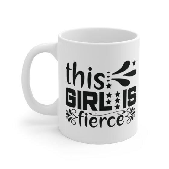 "This Girl is Fierce" - Funny Double Sided Print - White Ceramic Mug 11oz