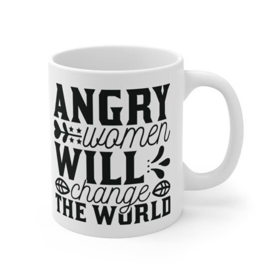 "Angry Women will Change the World" - Funny Double Sided Print - White Ceramic Mug 11oz - Image 3