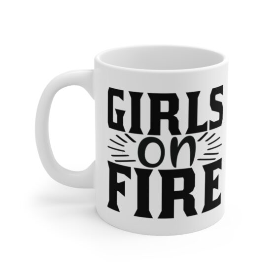 "Girls on Fire" - Funny Double Sided Print - White Ceramic Mug 11oz