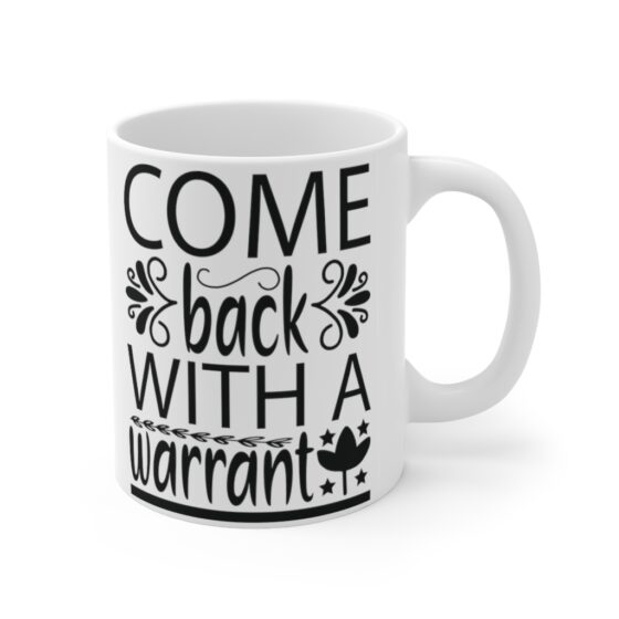 "Come Back with a Warrant" - Funny Double Sided Print - White Ceramic Mug 11oz - Image 3