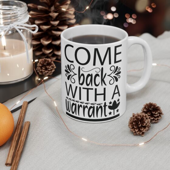 "Come Back with a Warrant" - Funny Double Sided Print - White Ceramic Mug 11oz - Image 4