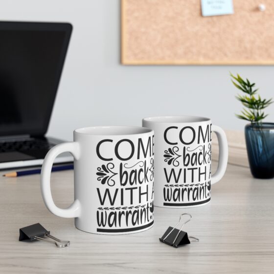 "Come Back with a Warrant" - Funny Double Sided Print - White Ceramic Mug 11oz - Image 5