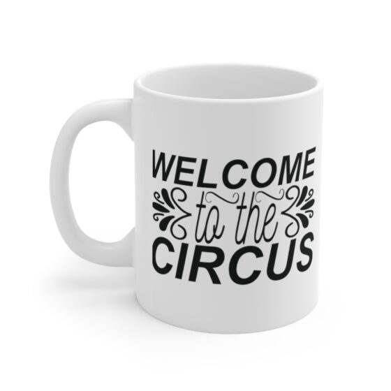 "Welcome to the Circus" - Funny Double Sided Print - White Ceramic Mug 11oz