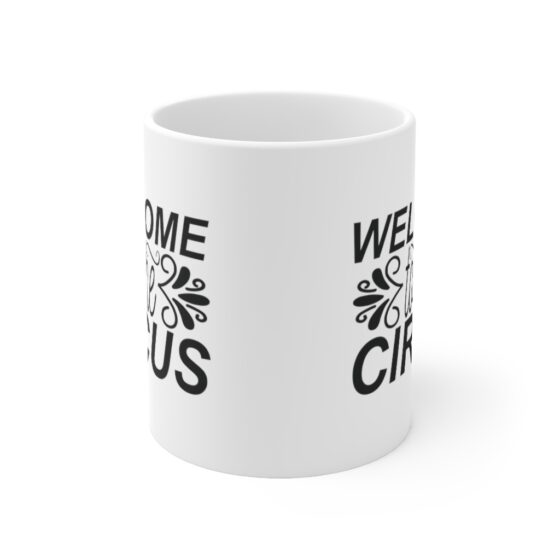 "Welcome to the Circus" - Funny Double Sided Print - White Ceramic Mug 11oz - Image 2