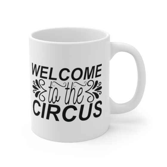 "Welcome to the Circus" - Funny Double Sided Print - White Ceramic Mug 11oz - Image 3