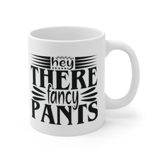 "Hey There Fancy Pants" - Funny Double Sided Print - White Ceramic Mug 11oz - Image 3