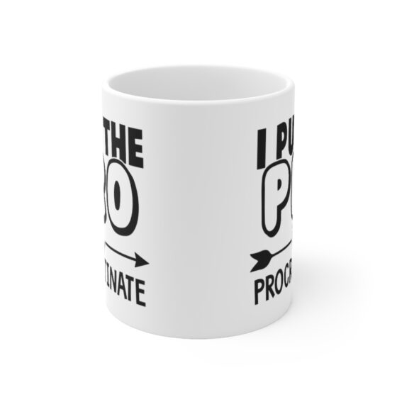 "I Put the Pro in Procrastinate" - Funny Double Sided Print - White Ceramic Mug 11oz - Image 5