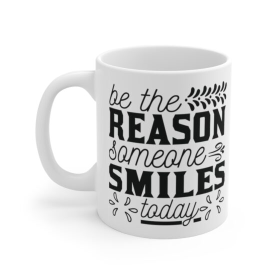 "Be the Reason Someone Smiles Today" - Funny Double Sided Print - White Ceramic Mug 11oz